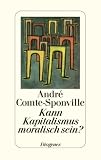 Kann Kapitalismus moralisch sein? - Andr&eacute; Comte-Sponville