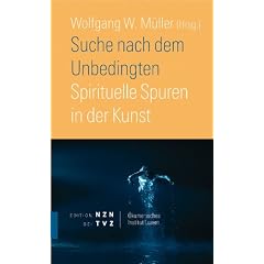 Suche nach dem Unbedingten: Spirituelle Spuren in der Kunst. Schriften des �kumenischen Instituts Luzern 7
