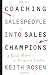 Coaching Salespeople into Sales Champions: A Tactical Playbook for Managers and Executives
