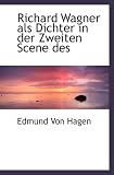 Richard Wagner als Dichter in der Zweiten Scene des - Edmund von Hagen