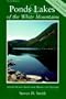 Ponds and Lakes of the White Mountains: A Four-Season Guide for Hikers and Anglers