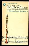 The Pelican History of Music. 3: Classical and Romantic