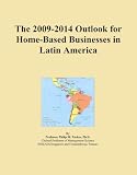 The 2009-2014 Outlook for Home-Based Businesses in Latin America