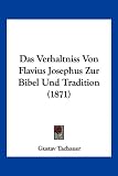 Das Verhaltniss Von Flavius Josephus Zur Bibel Und Tradition (1871) - Gustav Tachauer