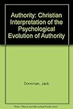 Authority : a Christian interpretation of the psychological evolution of authority