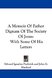 A Memoir Of Father Dignam Of The Society Of Jesus: With Some Of His Letters
