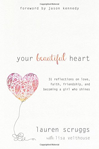 your beautiful heart 31 reflections on love faith friendship and becoming a girl who shines