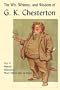 The Wit, Whimsy, and Wisdom of G. K. Chesterton, Volume 4: Heretics, Orthodoxy, What's Wrong with the World