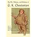The Wit, Whimsy, and Wisdom of G. K. Chesterton, Volume 4: Heretics, Orthodoxy, What's Wrong with the World