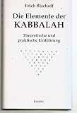 Die Elemente der Kabbalah - Theoretische und praktische Einf&uuml;hrung - Erich Bischoff