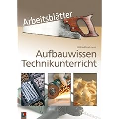Aufbauwissen Technikunterricht Arbeitsbl�tter