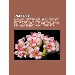 Raperki: Peaches, M.I.A., Stacy Ferguson, Neneh Cherry, Remy Ma, Wdowa, Lauryn Hill, Yo Majesty, Lisa Lopes, Eve, Khia, Mary Ja