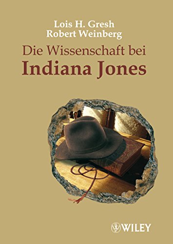 Die Wissenschaft bei Indiana Jones Lois H. Gresh Robert Weinberg Kinka Gerke-Unger
