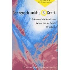 Der Mensch und die 3. Kraft. Elektromagnetische Wechselwirkungen zwischen Stre� und Therapie (Der archaische Zivilisationsmensch II)