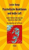 Psychotische Reaktionen und hei&szlig;e Luft: Rock'n'Roll als Literatur und Literatur als Rock'n'Roll - Lester Bangs
