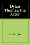 Dylan Thomas: the actor