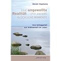 Eine ungewollte Realit�t ... und andere gl�ckliche Momente: Vom Schlaganfall zur Achtsamkeit im Leben