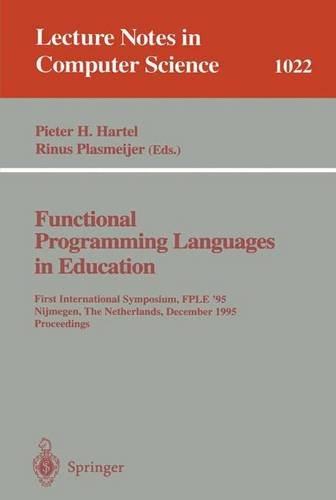 Functional Programming Languages in Education: 1st International Symposium FPLE '95 Nijmegen, The Netherlands, December 4-6, 1995. Proceedings (Lecture Notes in Computer Science)