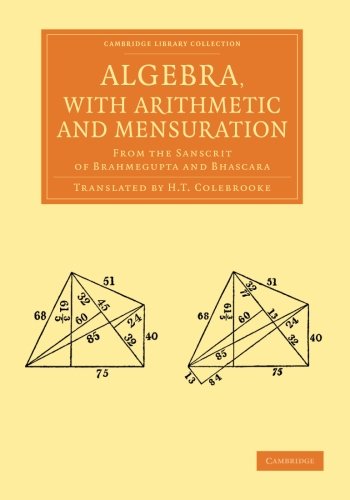 Algebra, with Arithmetic and Mensuration: From the Sanscrit of Brahmegupta and Bhascara (Cambridge Library Collection - Perspectives from the Royal Asiatic Society)