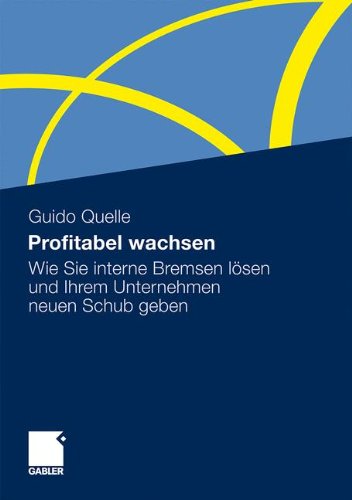 Profitabel wachsen: Wie Sie interne Bremsen lösen und Ihrem Unternehmen neuen Schub geben (German Edition)