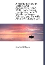A family history in letters and documents, 1667-1837, concerning the forefathers of Winthrop Sargent