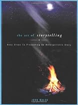 The Art of Storytelling: Easy Steps to Presenting an Unforgettable Story The Art of Storytelling: Easy Steps to Presenting an Unforgettable Story