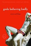 Gods Behaving Badly: A Novel