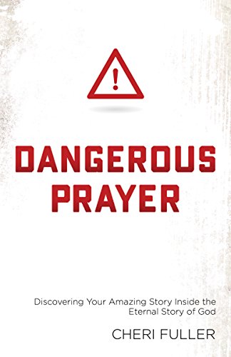 Dangerous Prayer: Discovering Your Amazing Story Inside the Eternal Story of God