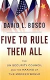 Five to Rule Them All: The UN Security Council and the Making of the Modern World