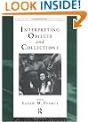 Interpreting Objects and Collections (Leicester Readers in Museum Studies)
