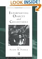 Interpreting Objects and Collections (Leicester Readers in Museum Studies)