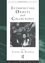 Interpreting Objects and Collections (Leicester Readers in Museum Studies)