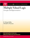 Multiple Valued Logic: Concepts and Representation (Synthesis Lectures on Digital Circuits and Systems)