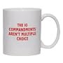 THE 10 COMMANDMENTS AREN'T MULTIPLE CHOICE Mug for Coffee / Hot Beverage (choice of sizes and colors)