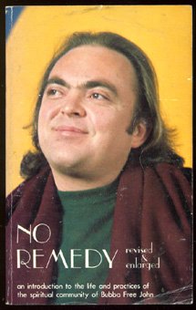 no remedy: An introduction to the life and practices of the spiritual community of Bubba Free John