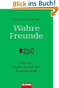 Wahre Freunde: Von der hohen Kunst der Freundschaft