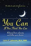 You Can If You Think You Can: Rebound From Adversity And Follow Your Dreams