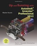 Up and Running with Autodesk Inventor Professional 2012: Part 2 - Dynamic Simulation