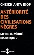 Ant�riorit� des civilisations n�gres: Mythe ou v�rit� historique?