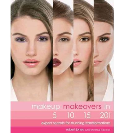 [ Makeup Makeovers in 5, 10, 15, and 20 Minutes: Expert Secrets for Stunning Transformations Jones, Robert ( Author ) ] { Paperback } 2012
