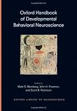 Oxford Handbook of Developmental Behavioral Neuroscience (Oxford Library of Neuroscience)