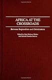 Africa at the Crossroads: Between Regionalism and Globalization
