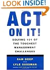 Act on It! Solving 101 of the Toughest Management Challenges