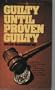 Guilty Until Proven Guilty