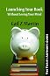 The Thrifty Author's Guide to Launching Your Books Without Losing Your Mind