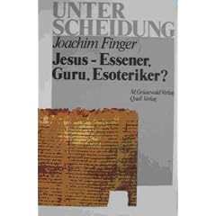 Jesus. Essener, Guru, Esoteriker? Neue Evangelien und Apokryphen auf den Buchstaben gef�hlt