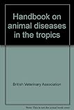 Handbook on animal diseases in the tropics