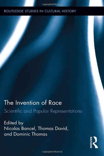 The Invention of Race: Scientific and Popular Representations (Routledge Studies in Cultural History)