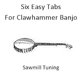 Six Easy Clawhammer Banjo Tabs - Sawmill Tuning