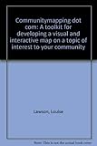 Communitymapping dot com : a toolkit for developing a visual and interactive map on a topic of interest to your community